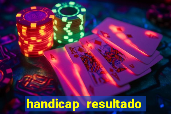 handicap resultado final - 2